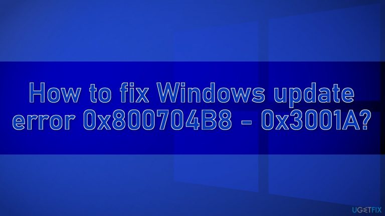 How to fix Windows update error 0x800704B8 – 0x3001A?