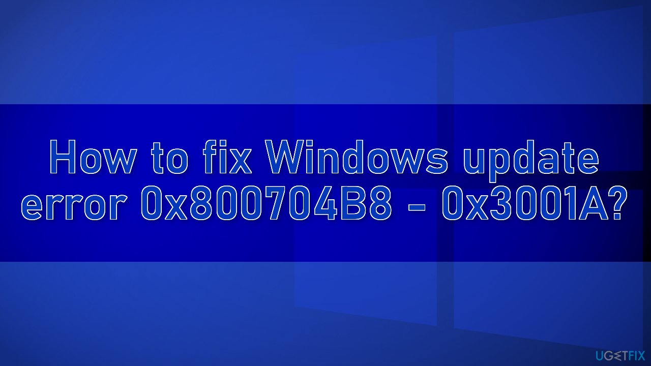 How to fix Windows update error 0x800704B8 - 0x3001A?