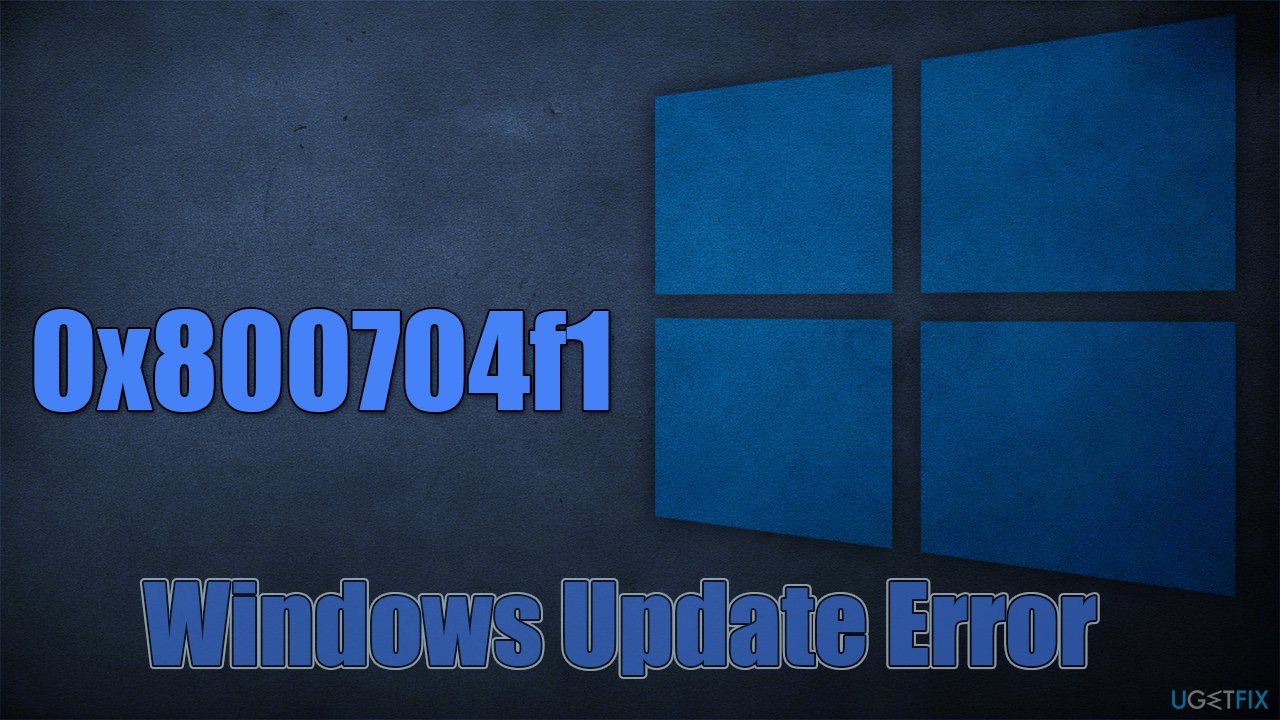 How to fix Windows update error 0x800704f1? 