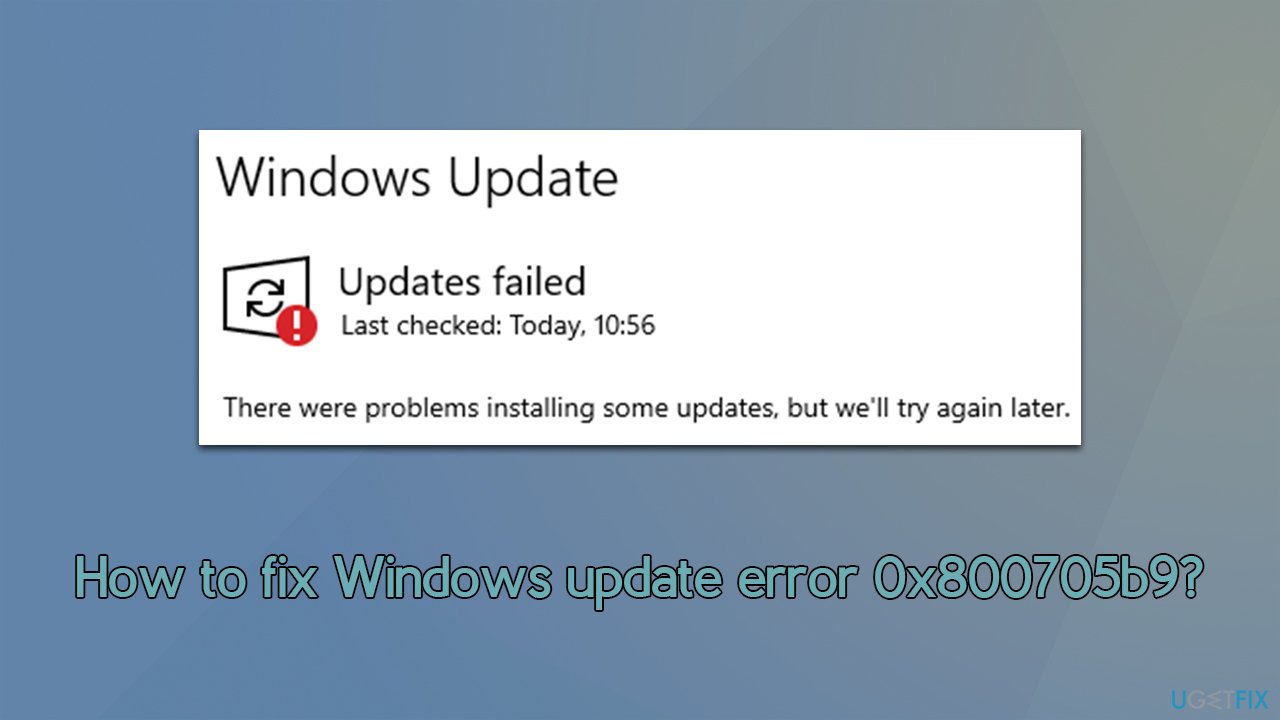 How to fix Windows update error 0x800705b9?