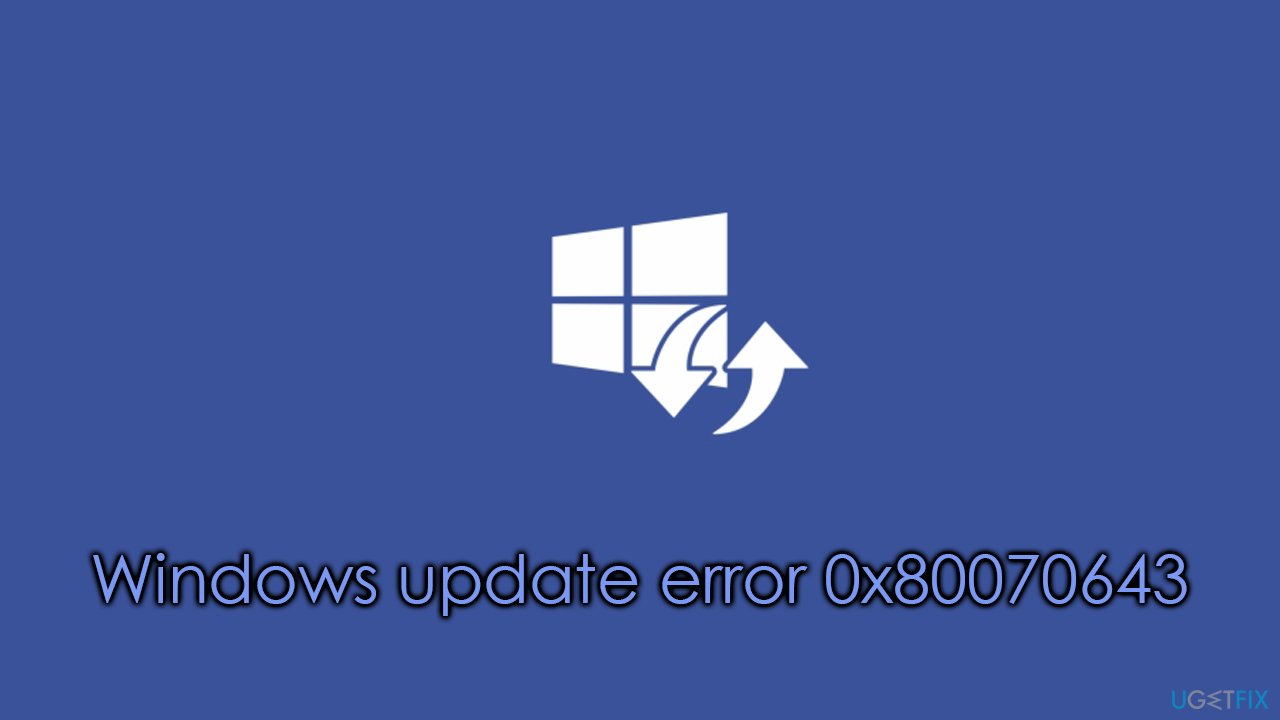 How to fix Windows update error 0x80070643?