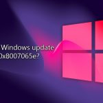 How to fix windows update error 0x8007065e