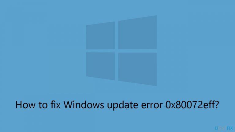 How to fix Windows update error 0x80072eff?