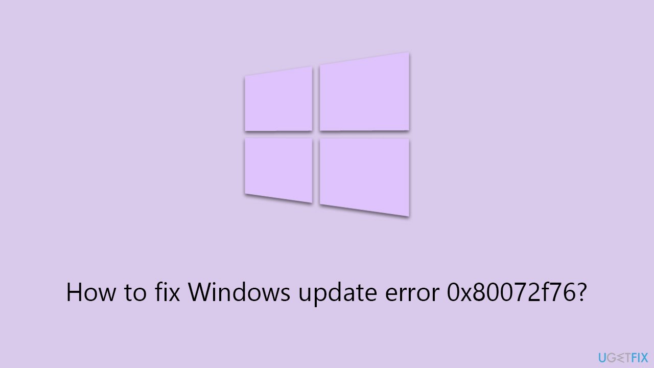 How to fix Windows update error 0x80072f76?