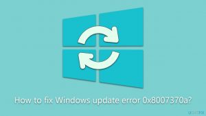 How to fix windows update error 0x8007370a