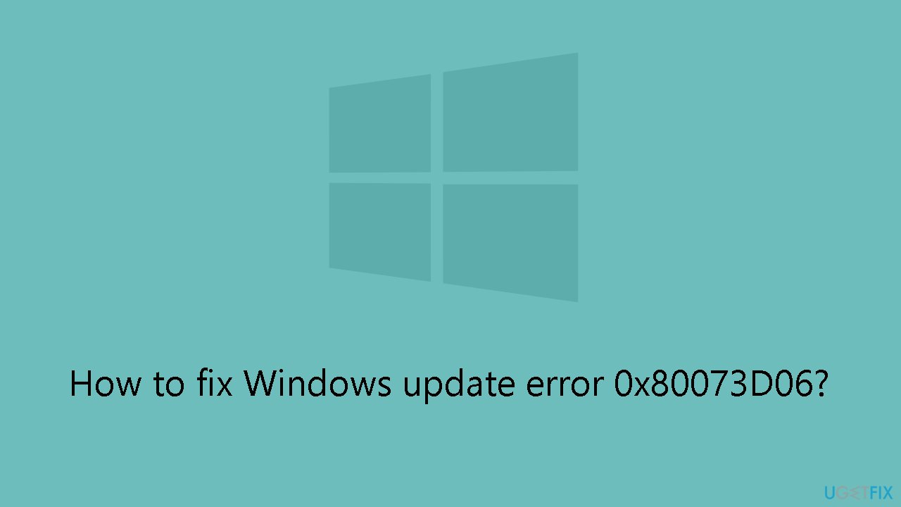 How to fix Windows update error 0x80073D06