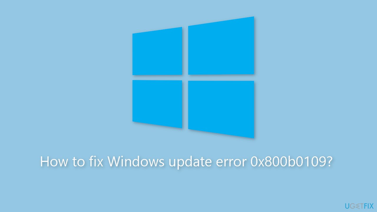 How to fix Windows update error 0x800b0109