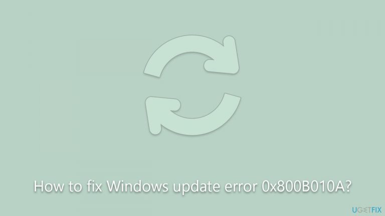 How to fix Windows update error 0x800B010A?