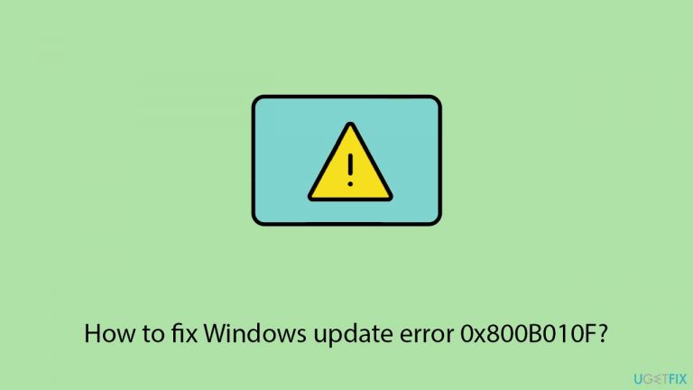 How to fix Windows update error 0x800B010F?