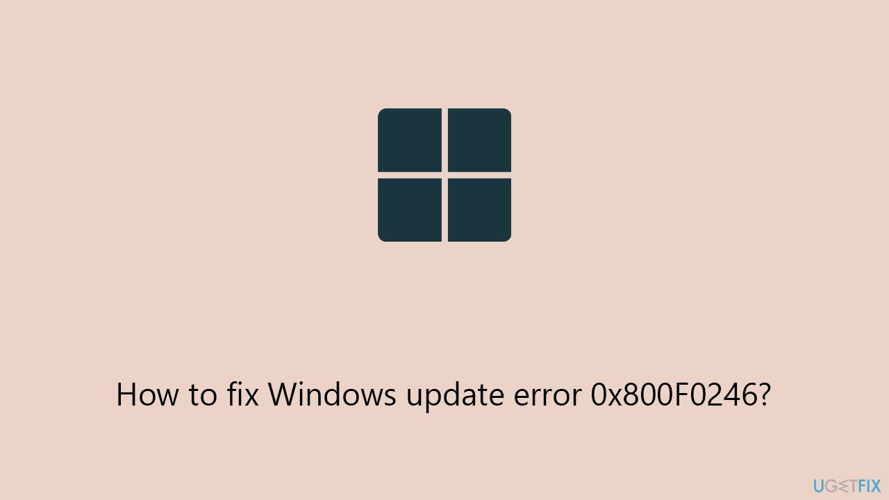 How to fix Windows update error 0x800F0246?