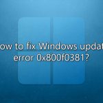 How to fix windows update error 0x800f0381