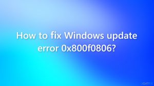 How to fix Windows update error 0x800f0806?