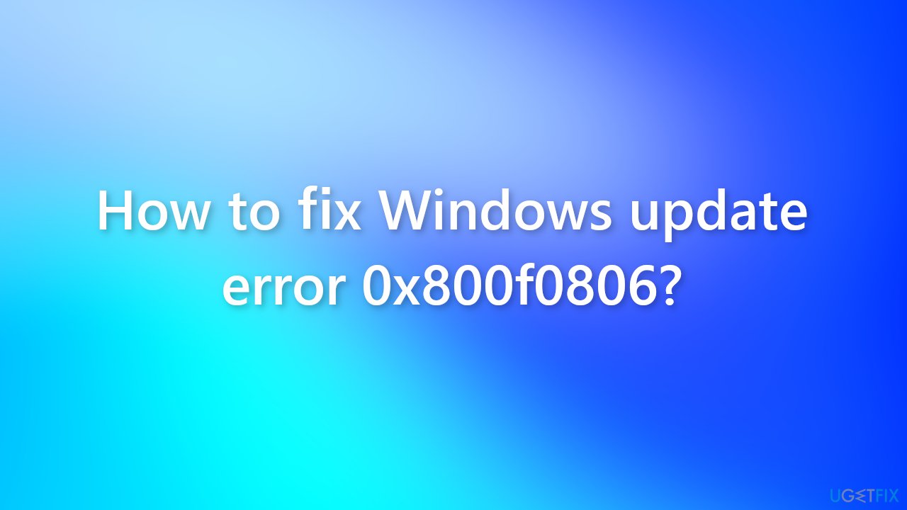 How to fix Windows update error 0x800f0806