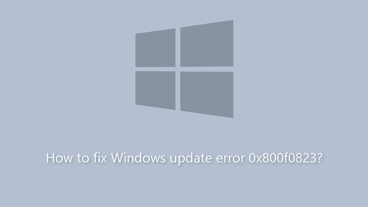 How to fix Windows update error 0x800f0823