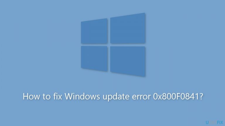 How to fix Windows update error 0x800F0841?
