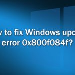 How to fix windows update error 0x800f084f
