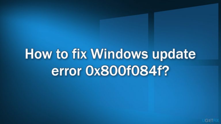 How to fix Windows update error 0x800f084f?