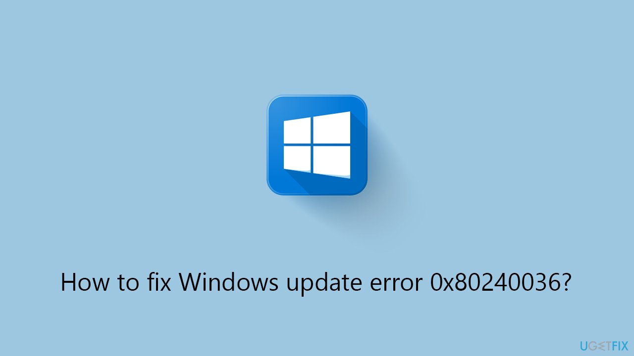 How to fix Windows update error 0x80240036?