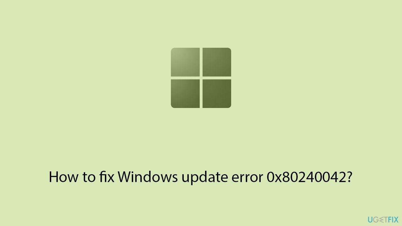 How to fix Windows update error 0x80240042?