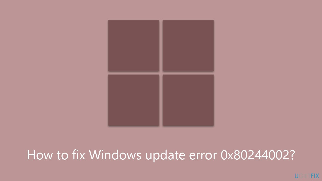 How to fix Windows update error 0x80244002?