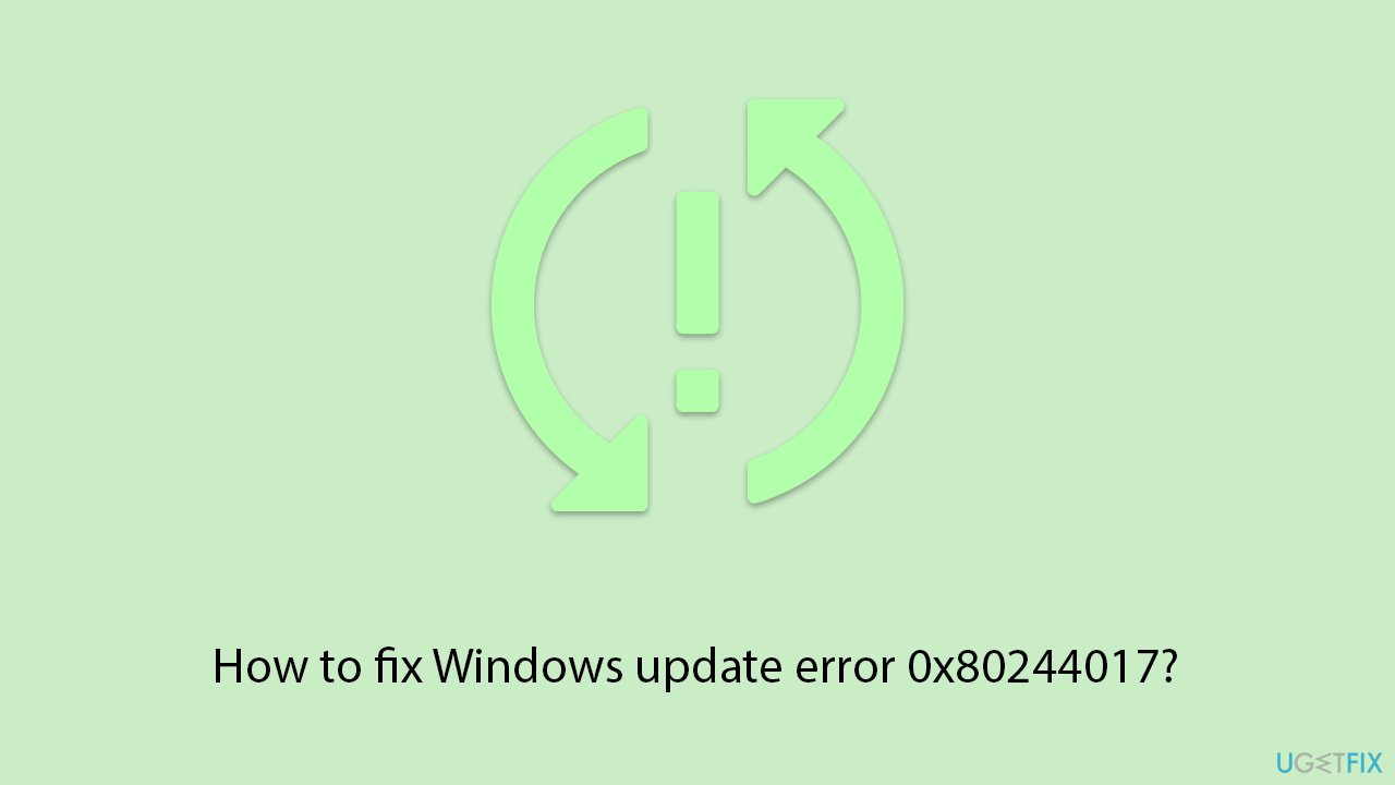 How to fix Windows update error 0x80244017?