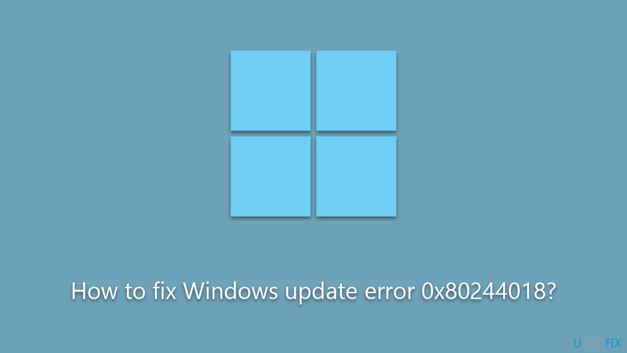 How to fix Windows update error 0x80244018?