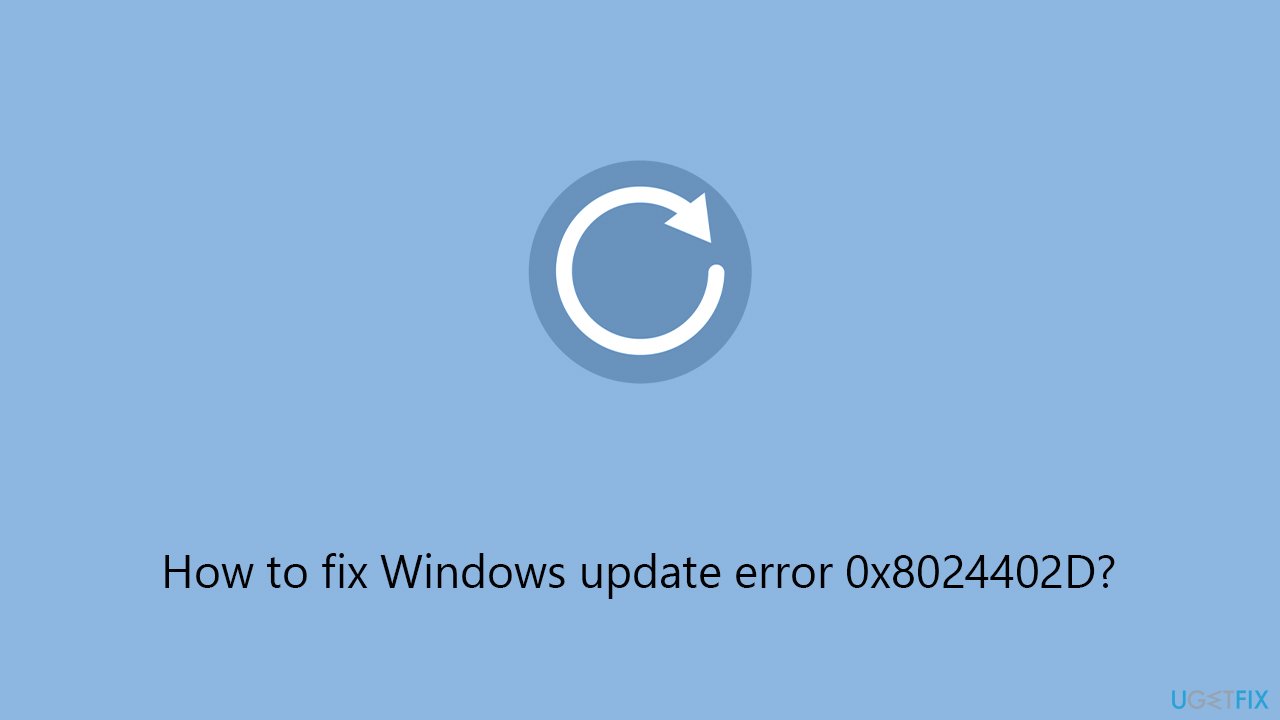 How to fix Windows update error 0x8024402D?