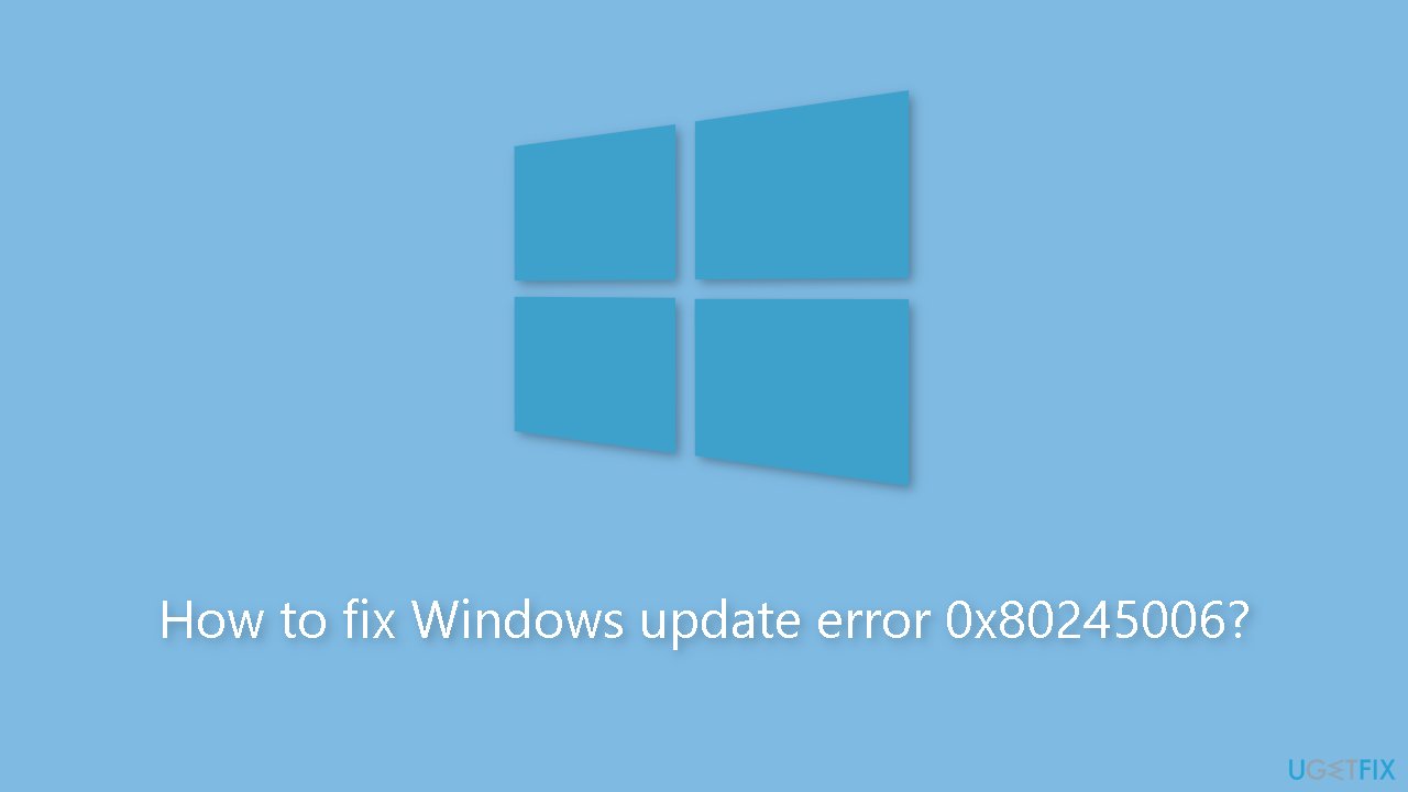 How to fix Windows update error 0x80245006