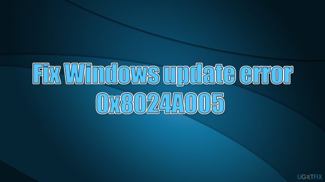 How to fix windows update error 0x8024a005