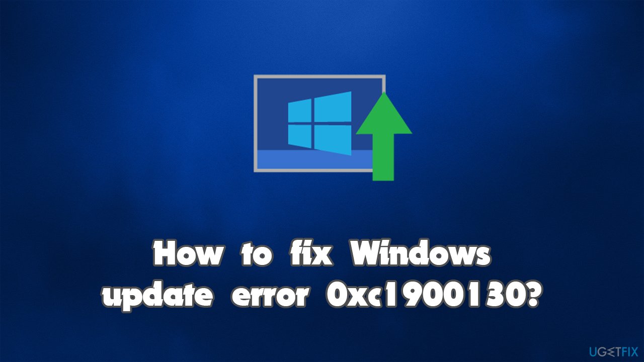 How to fix Windows update error 0xc1900130?
