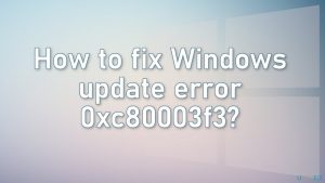 How to fix windows update error 0xc80003f3