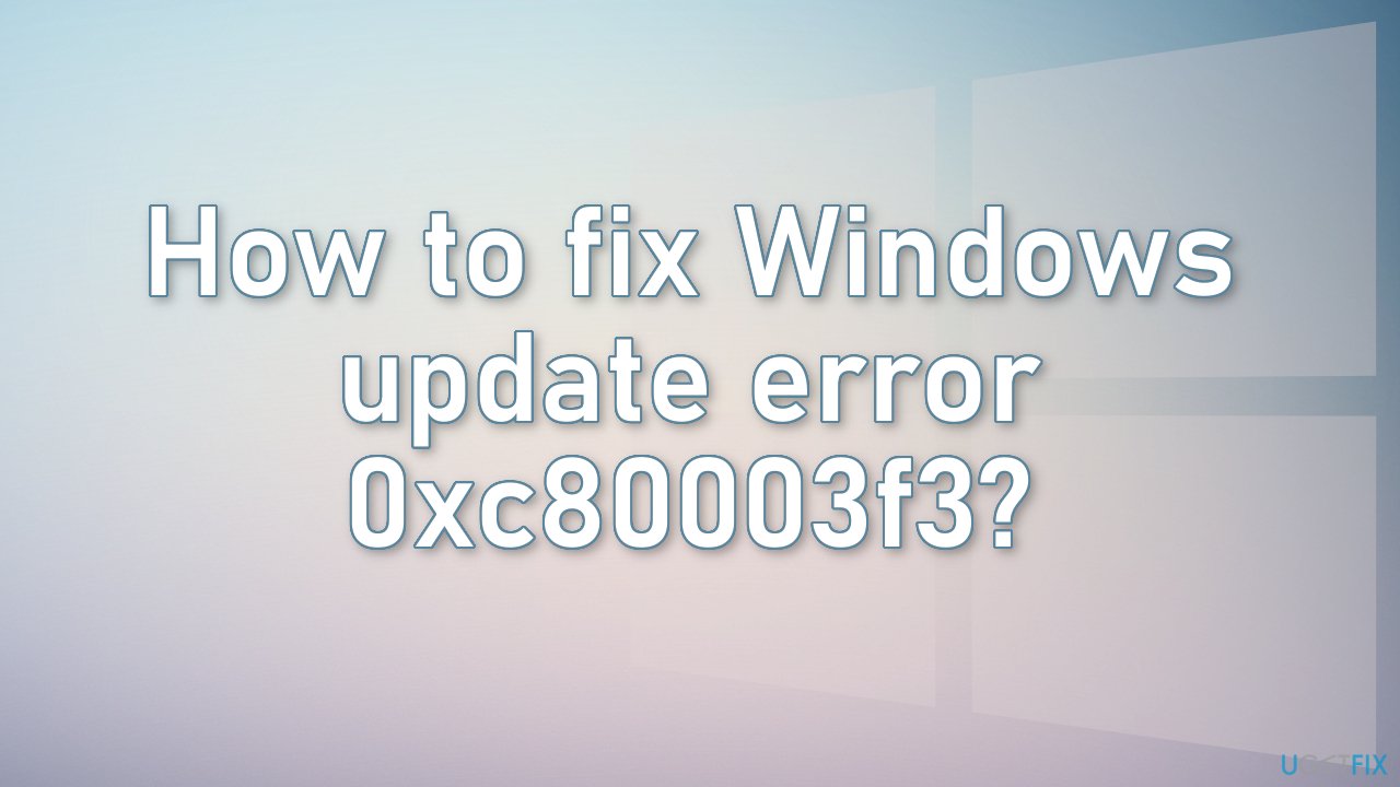 How to fix Windows update error 0xc80003f3