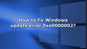 How to fix windows update error 0xe0000002
