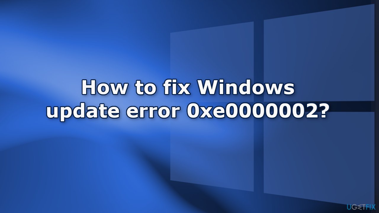 How to fix Windows update error 0xe0000002