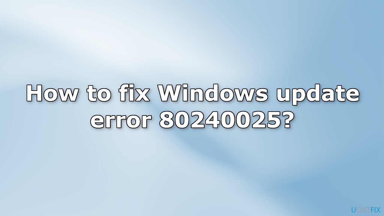 How to fix Windows update error 80240025