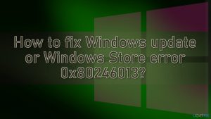 How to fix windows update or windows store error 0x80246013