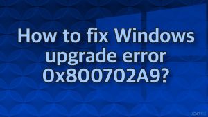 How to fix windows upgrade error 0x800702a9