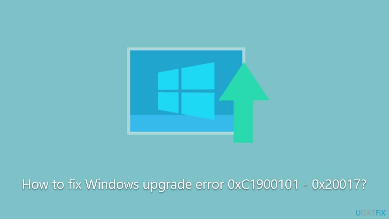 How to fix Windows upgrade error 0xC1900101 - 0x20017?