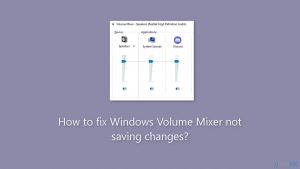 How to fix windows volume mixer not saving changes