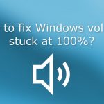 How to fix windows volume stuck at