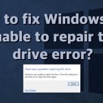 How to fix windows was unable to repair the drive error