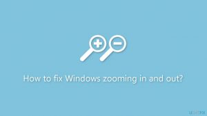 How to fix windows zooming in and out