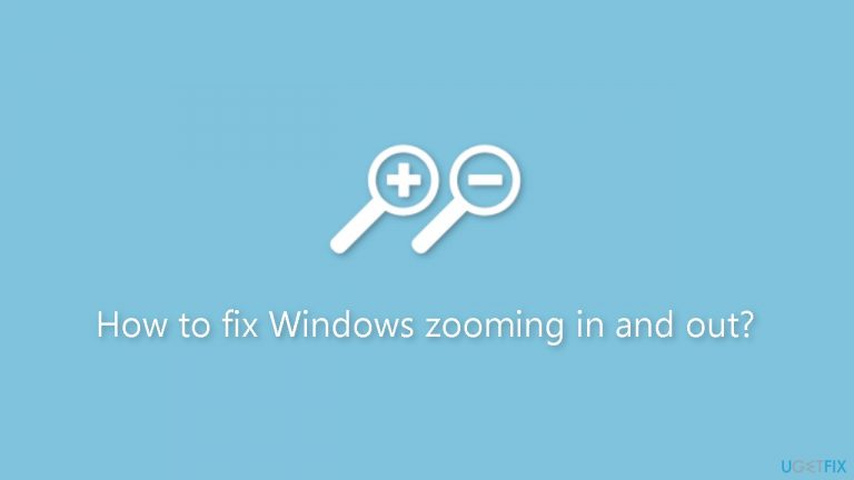 How to fix Windows zooming in and out?