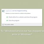 How to fix windowsservice exe has stopped working error in windows