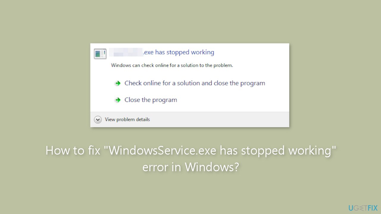 How to fix WindowsService.exe has stopped working error in Windows