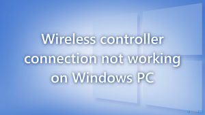 How to fix wireless controller connection not working on windows pc
