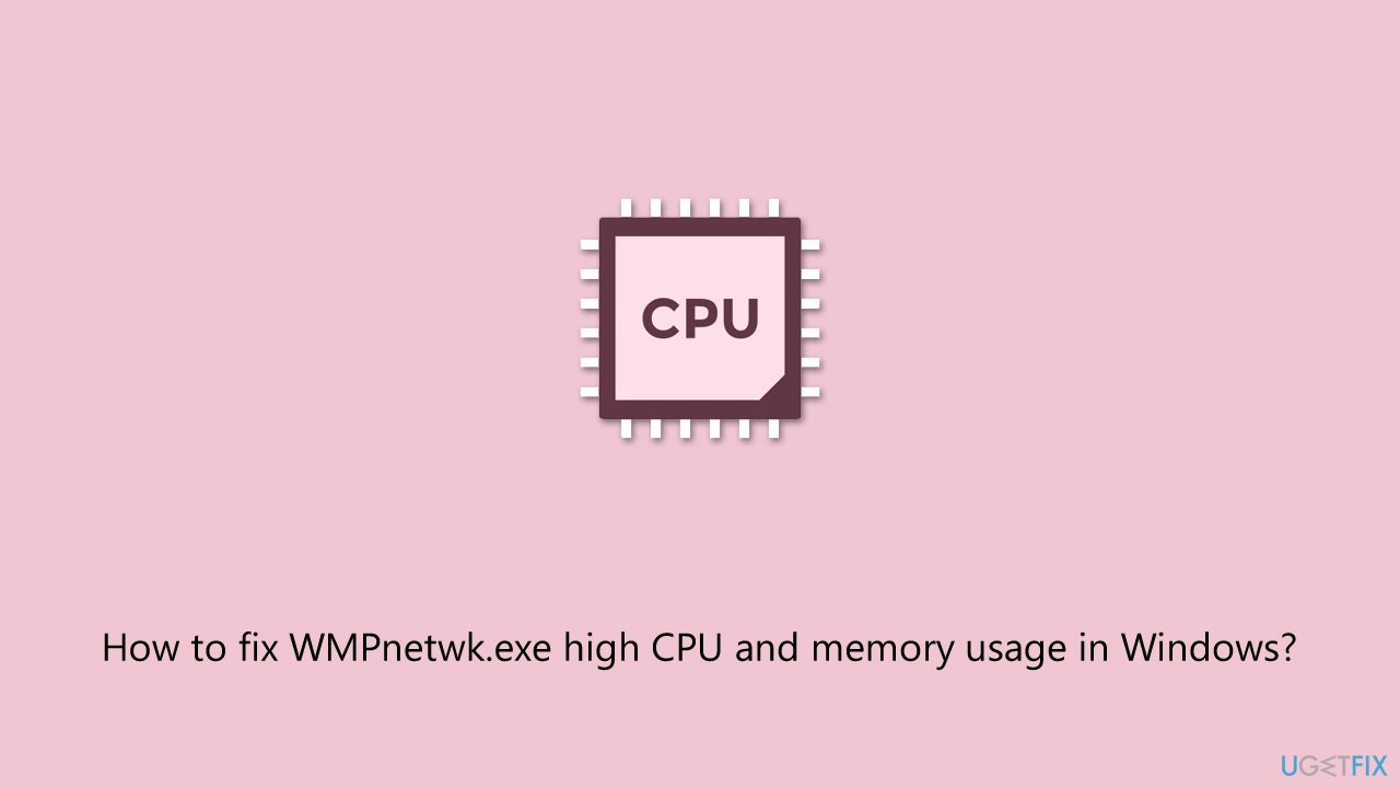 How to fix wmpnetwk exe high cpu and memory usage in windows
