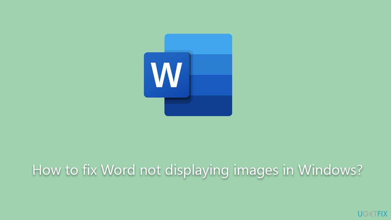 How to fix Word not displaying images in Windows?