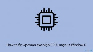 How to fix wpcmon exe high cpu usage in windows copy