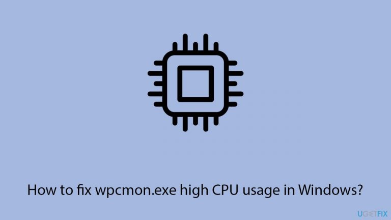 How to fix wpcmon.exe high CPU usage in Windows?